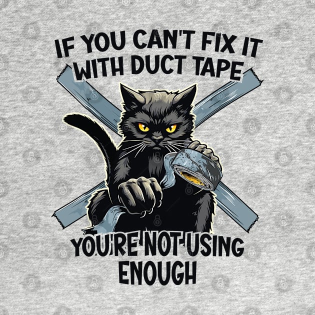 If You Can't Fix It With Duct Tape, You're Not Using Enough by Graphic Duster